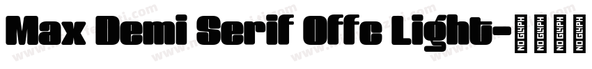 Max Demi Serif Offc Light字体转换